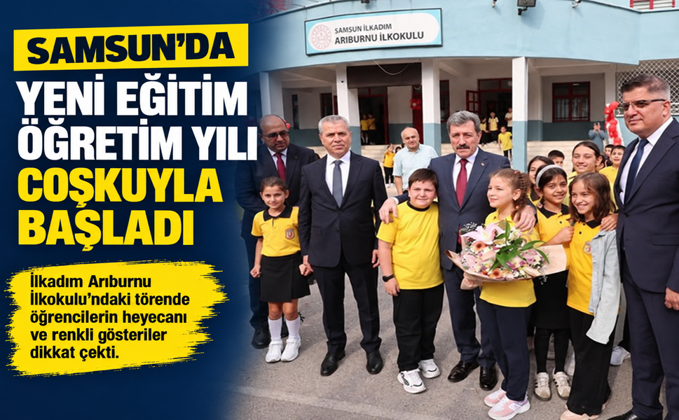 SAMSUN’DA YENİ EĞİTİM ÖĞRETİM YILI COŞKUYLA BAŞLADI