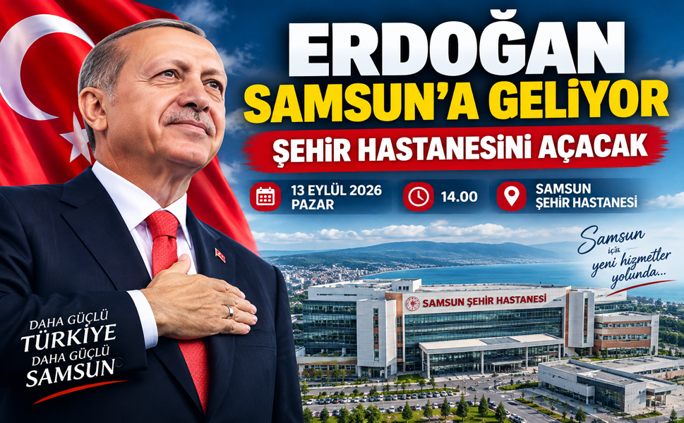 ERDOĞAN SAMSUN’A GELİYOR