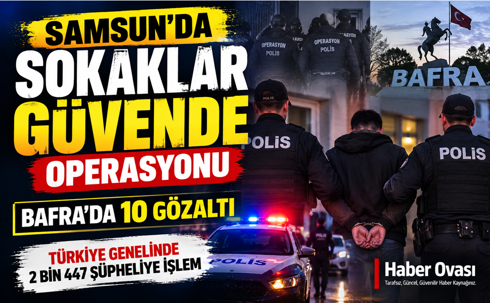 SAMSUN’DA “SOKAKLAR GÜVENDE” OPERASYONU