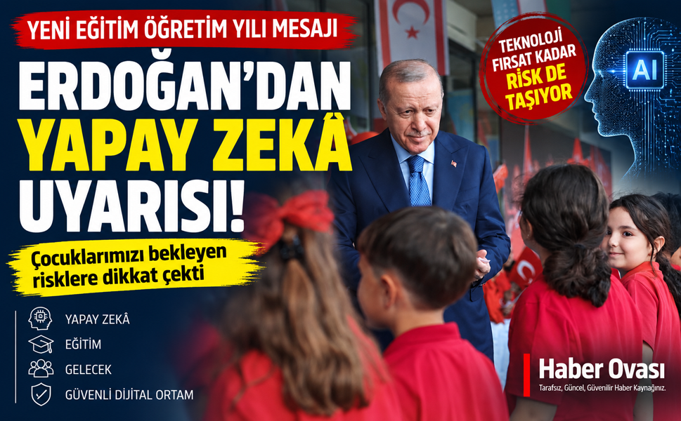 ERDOĞAN’DAN YENİ EĞİTİM YILINDA YAPAY ZEKÂ UYARISI
