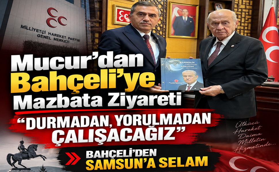 BURHAN MUCUR’DAN BAHÇELİ’YE MAZBATA ZİYARETİ