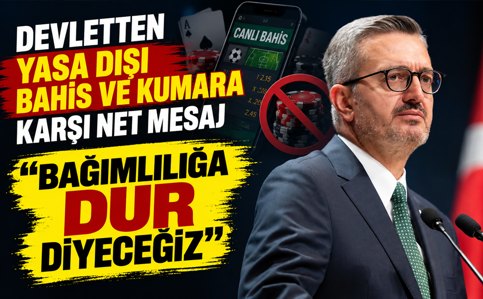DEVLETTEN YASA DIŞI BAHİS VE KUMARA KARŞI NET MESAJ
