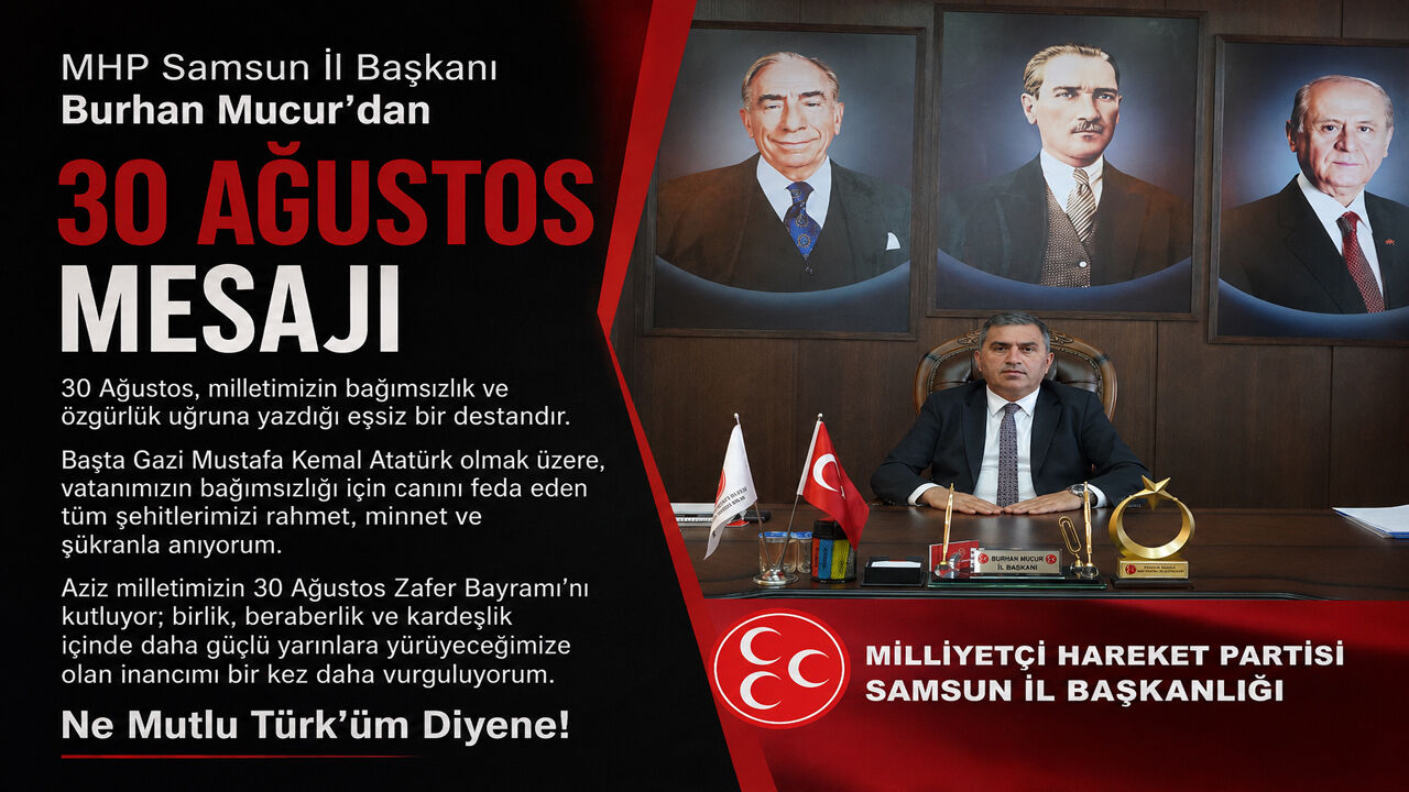 MHP Samsun İl Başkanı Burhan Mucur’dan 30 Ağustos mesajı