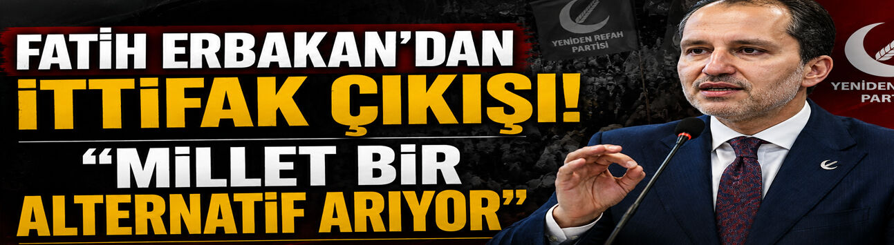 ERBAKAN'DAN DİKKAT ÇEKEN İTTİFAK ÇIKIŞI
